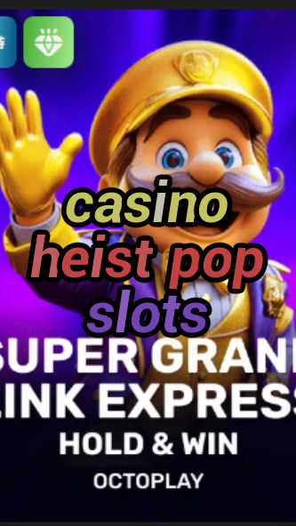 casino heist pop slots-w4cy2mdjlx2bf.com
